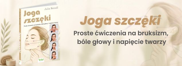 Joga szczęki. Proste ćwiczenia na bruksizm, bóle głowy i napięcia twarzy